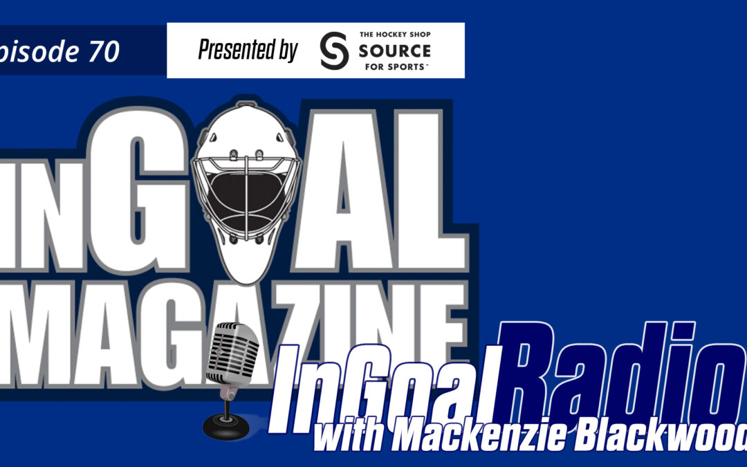 InGoal Radio Episode 70: New Jersey Devils Mackenzie Blackwood