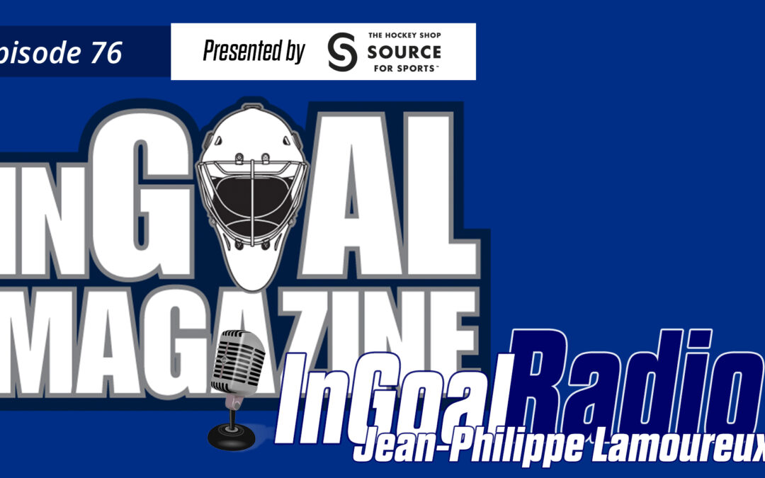 InGoal Radio Episode 76: Jean-Philippe Lamoureux