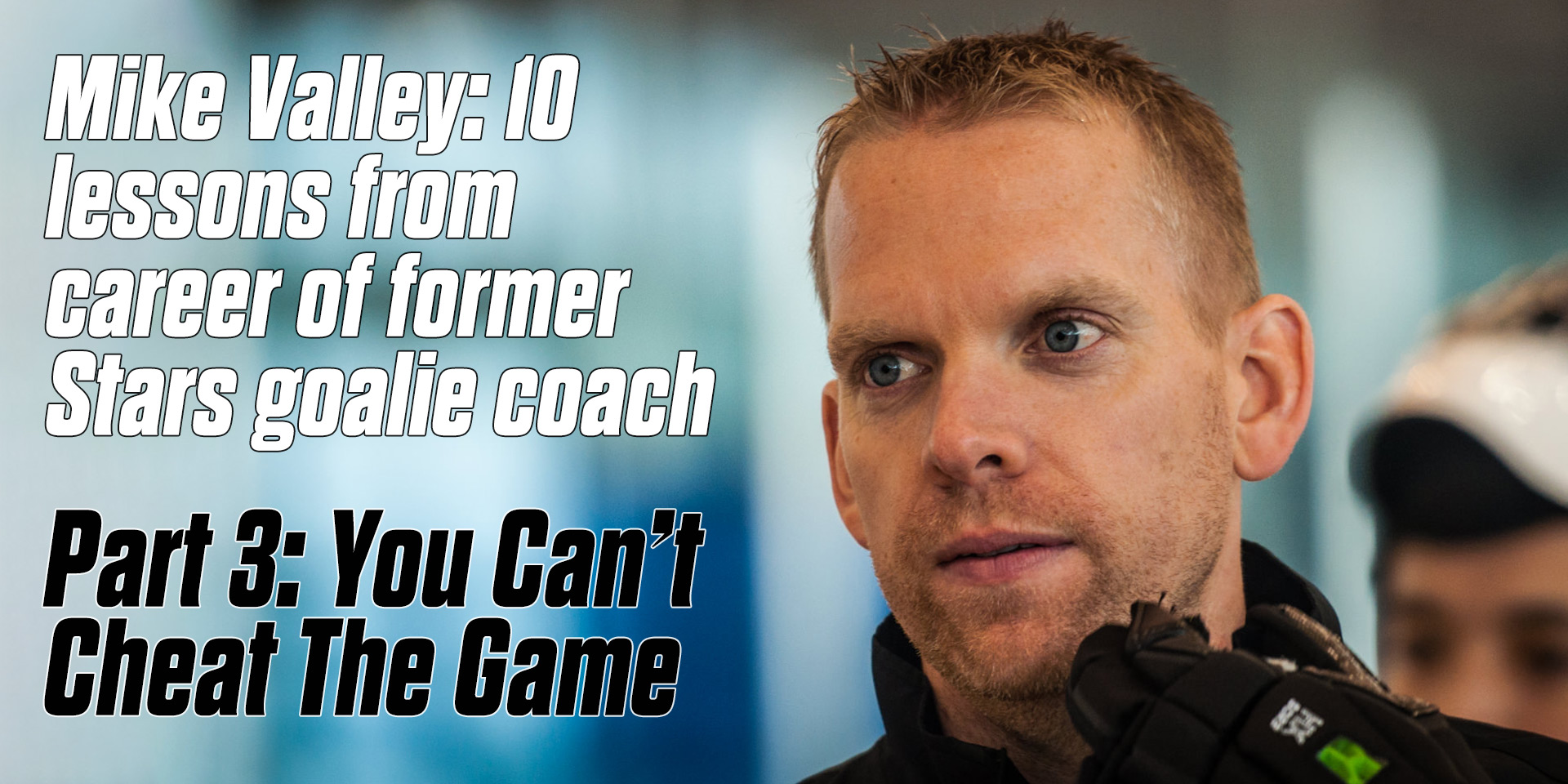 Mike Valley: 10 lessons from career of former Stars goalie coach Part 3