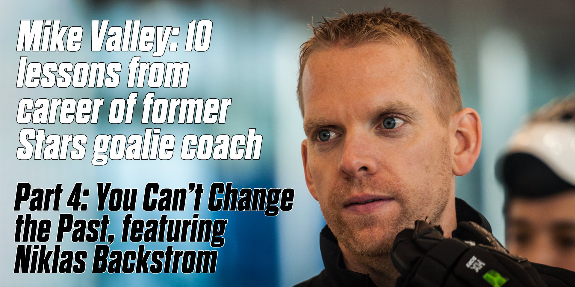Mike Valley: 10 lessons from career of former Stars goalie coach