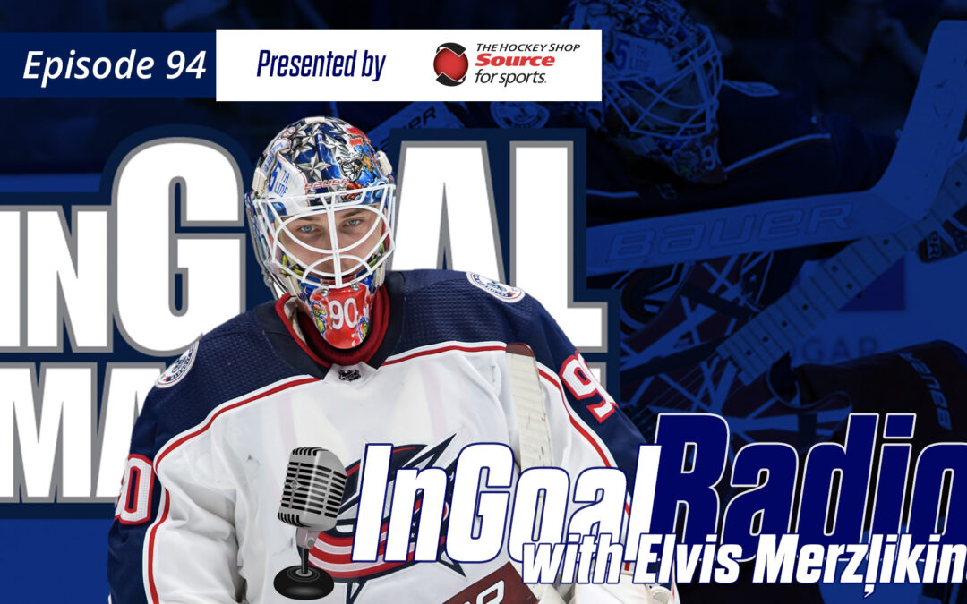 InGoal Radio Episode 94 with Elvis Merzļikins