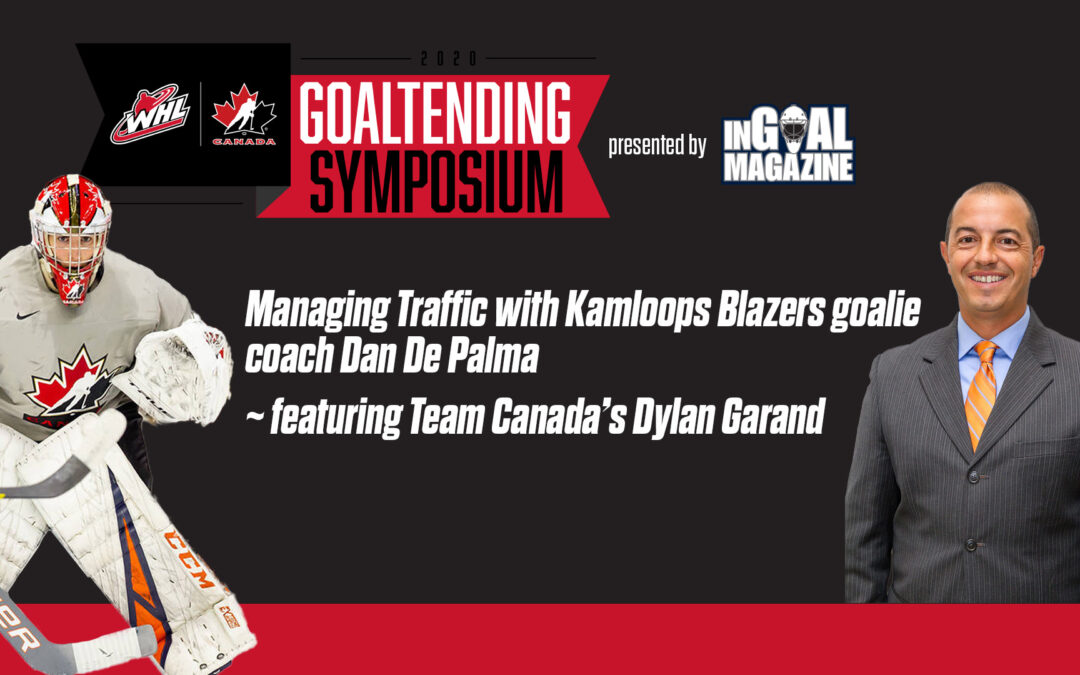 Managing Traffic with Kamloops Blazers goalie coach Dan De Palma (~ featuring Team Canada’s Dylan Garand)