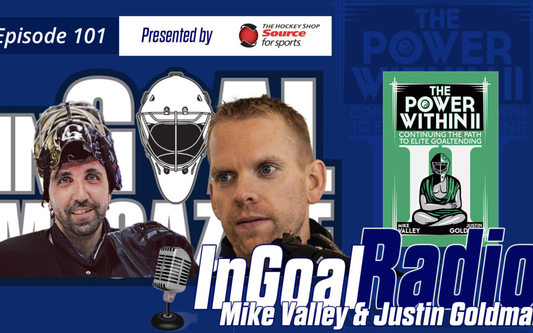 InGoal Radio Episode 101 with Mike Valley and Justin Goldman
