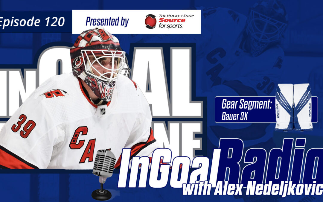 InGoal Radio Episode 120with Carolina’s Alex Nedeljkovic