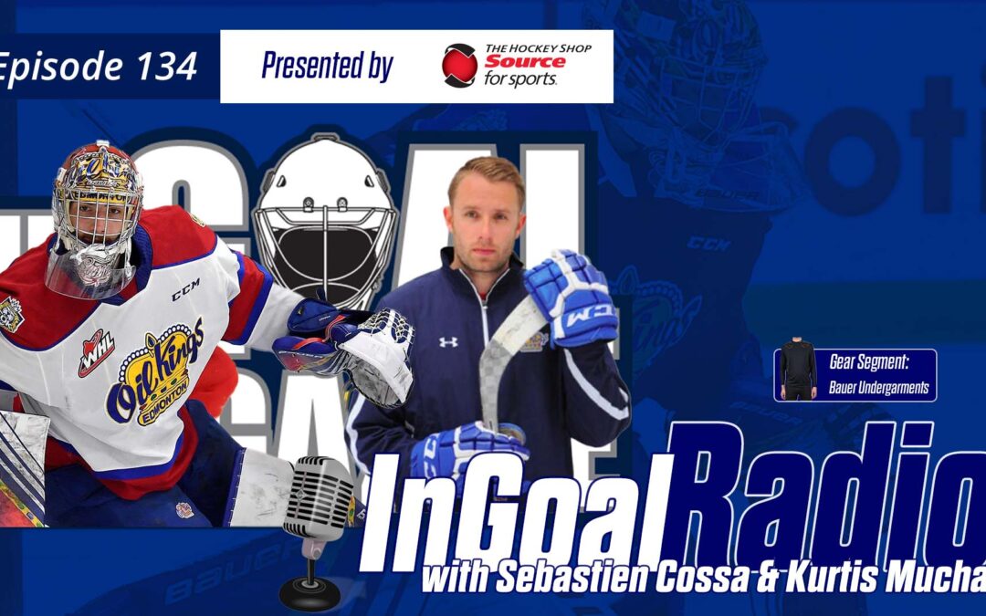 InGoal Radio Episode 134with Sebastien Cossa and Kurtis Mucha