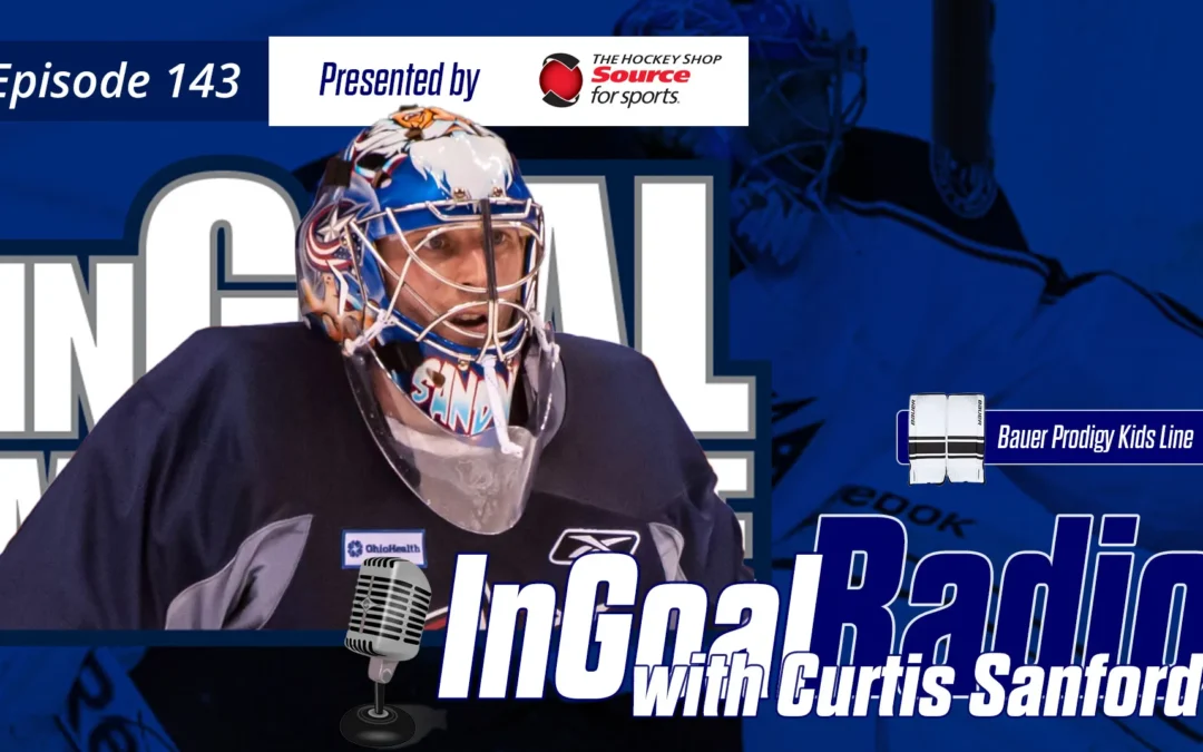 InGoal Radio Episode 143with Curtis Sanford