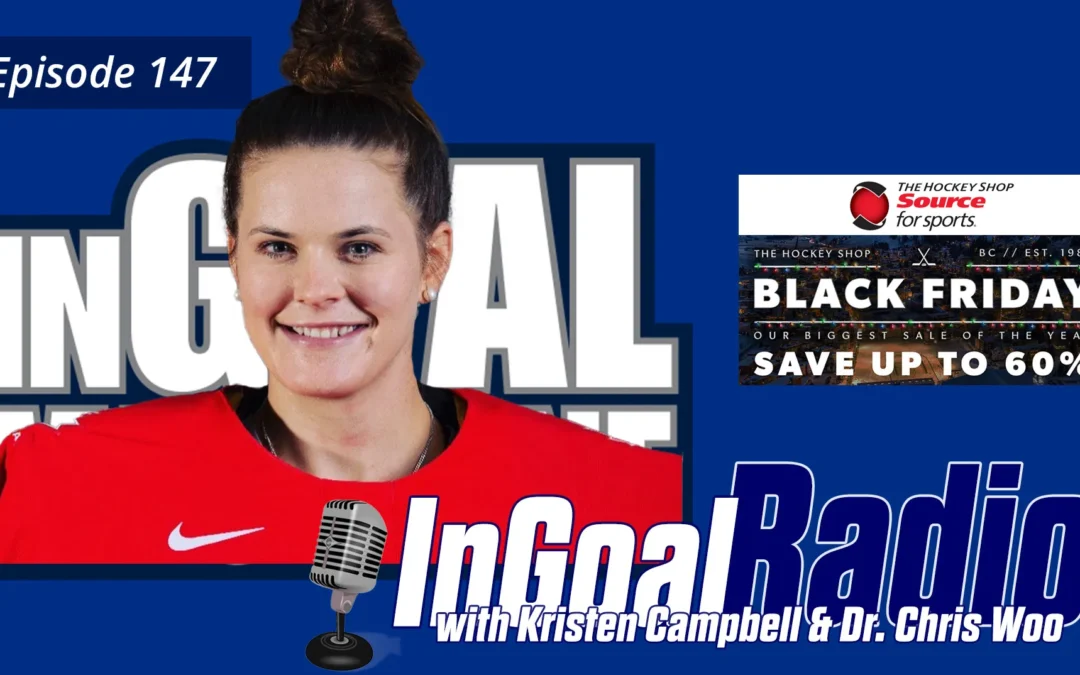 InGoal Radio Episode 147with Kristen Campbell & Dr. Chris Woo