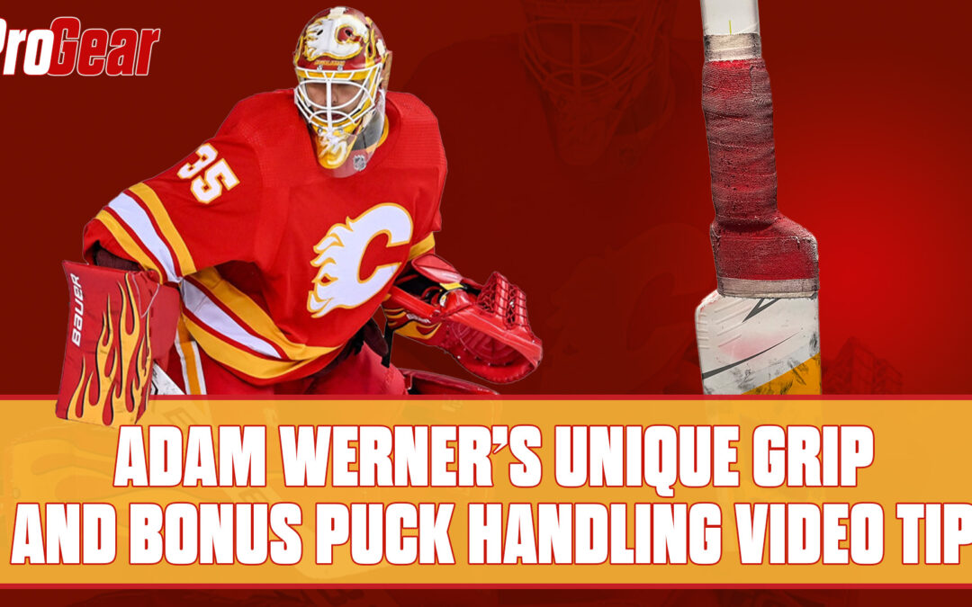 Pro Gear: Adam Werner Unique Grip and Puck Handling Tip