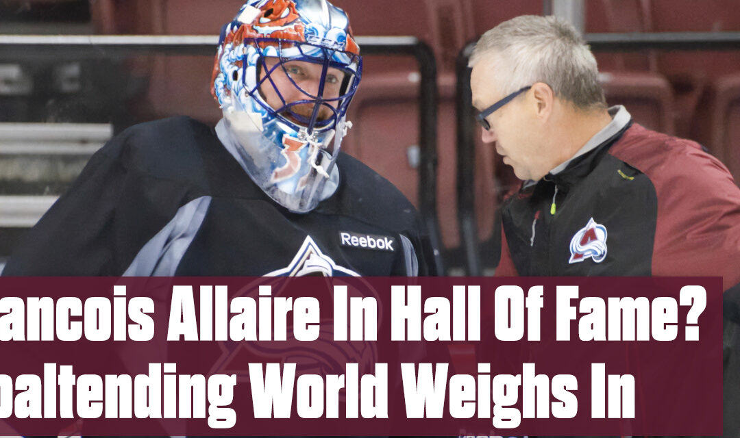 Francois Allaire In Hall Of Fame? Goaltending World Weighs In (unlocked)