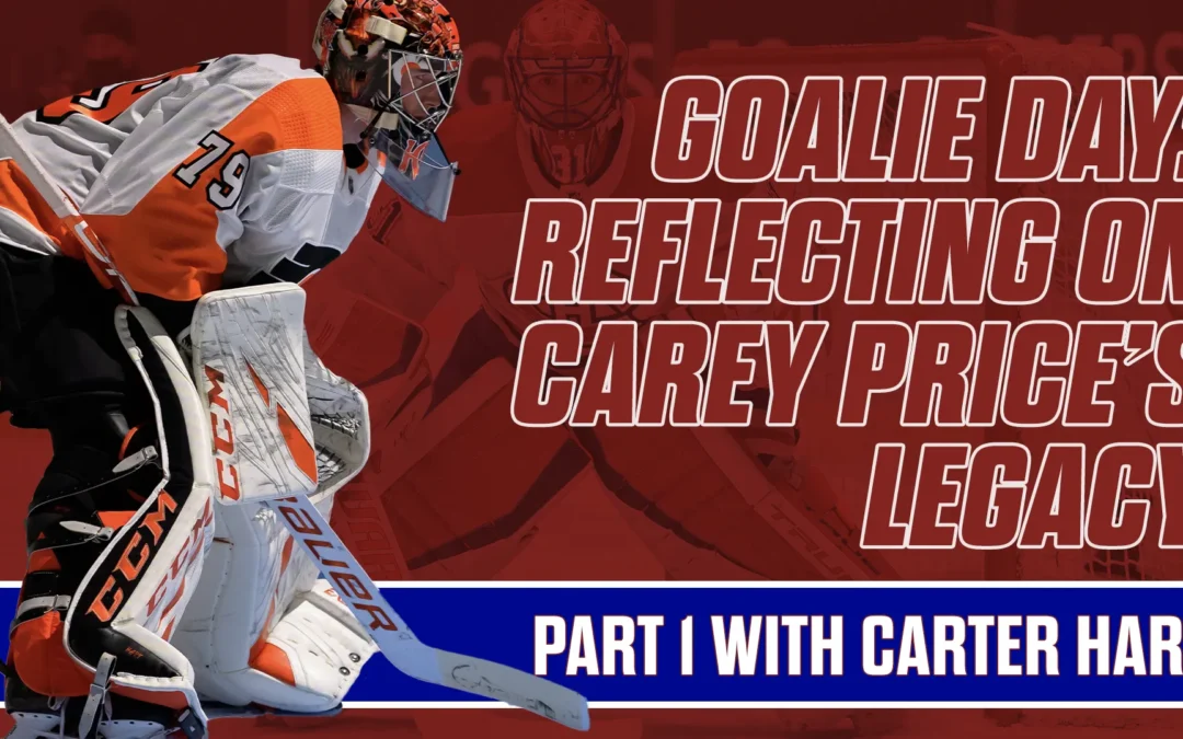 Goalie Day: Reflecting on Carey Price’s Legacy