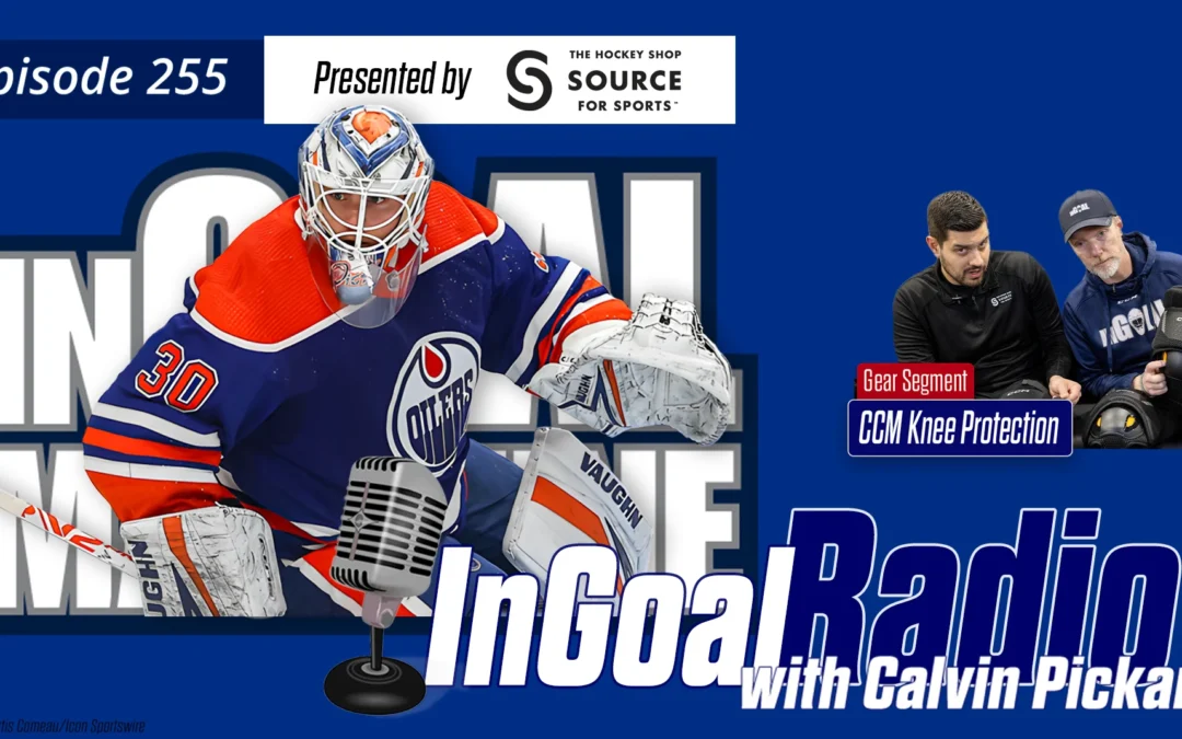 InGoal Radio Episode 255with Calvin Pickard