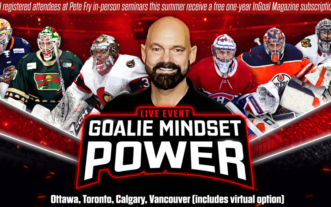 Join us at Pete Fry’s Goalie Mindset Power Seminars