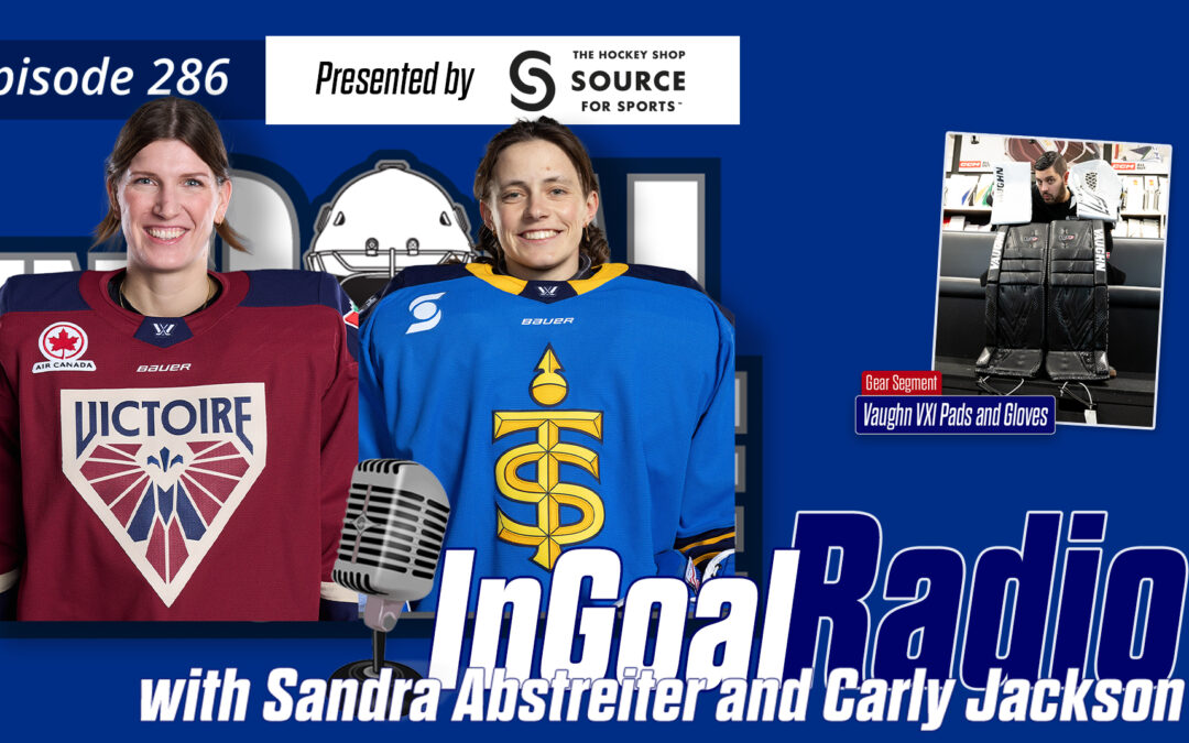 InGoal Radio Episode 286 with PWHL goalies Sandra Abstreiter and Carly Jackson