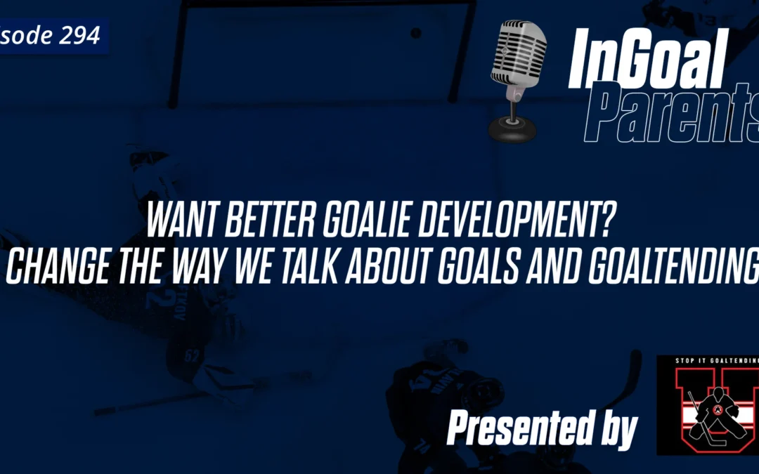 Parents: the way we talk about goals and goaltending is hurting goalie development