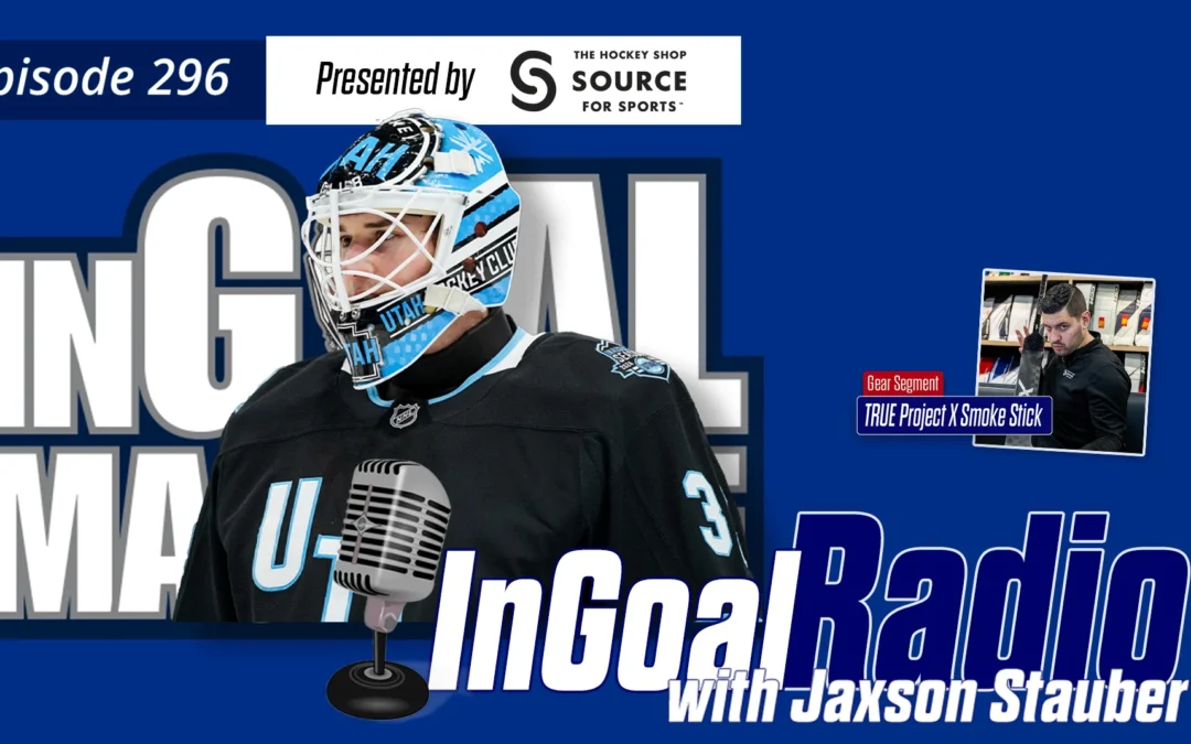 InGoal Radio Episode 296Utah HC Goalie Jaxson Stauber