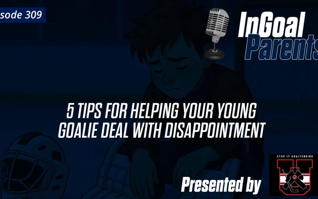 5 Points on Helping Your Goalie Deal with Disappointment