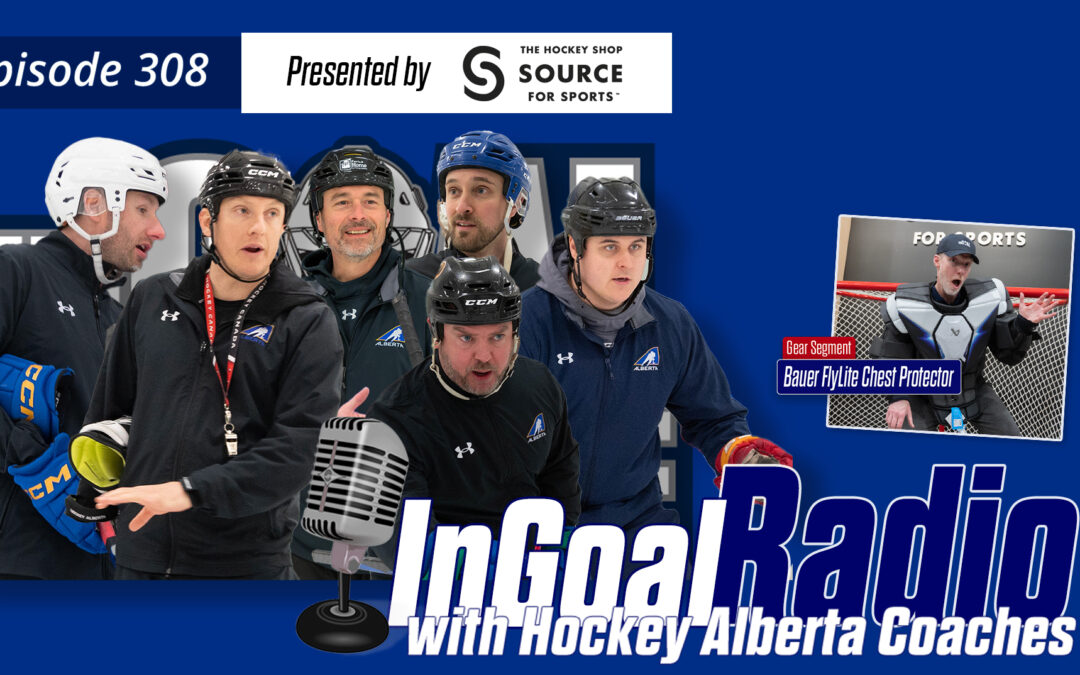 InGoal Radio Episode 308 with Hockey Alberta Coaches