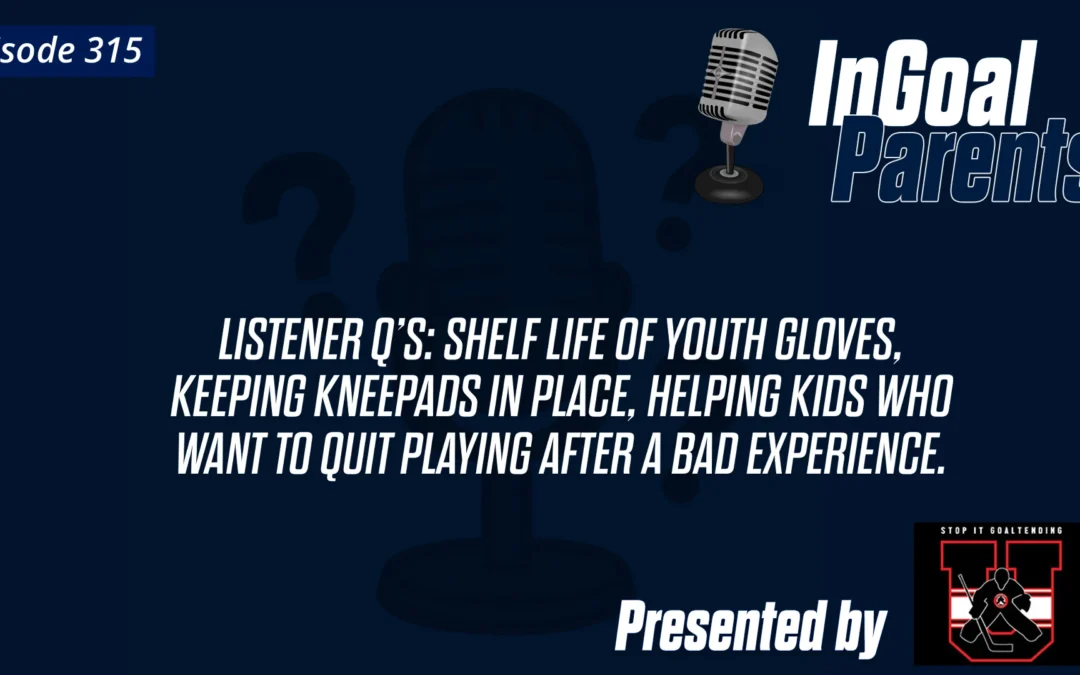 Questions from Parents on Glove lifespan, kneepads, and helping a goalie who wants to quit