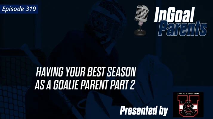319 Having your best season as a goalie parent Part II_