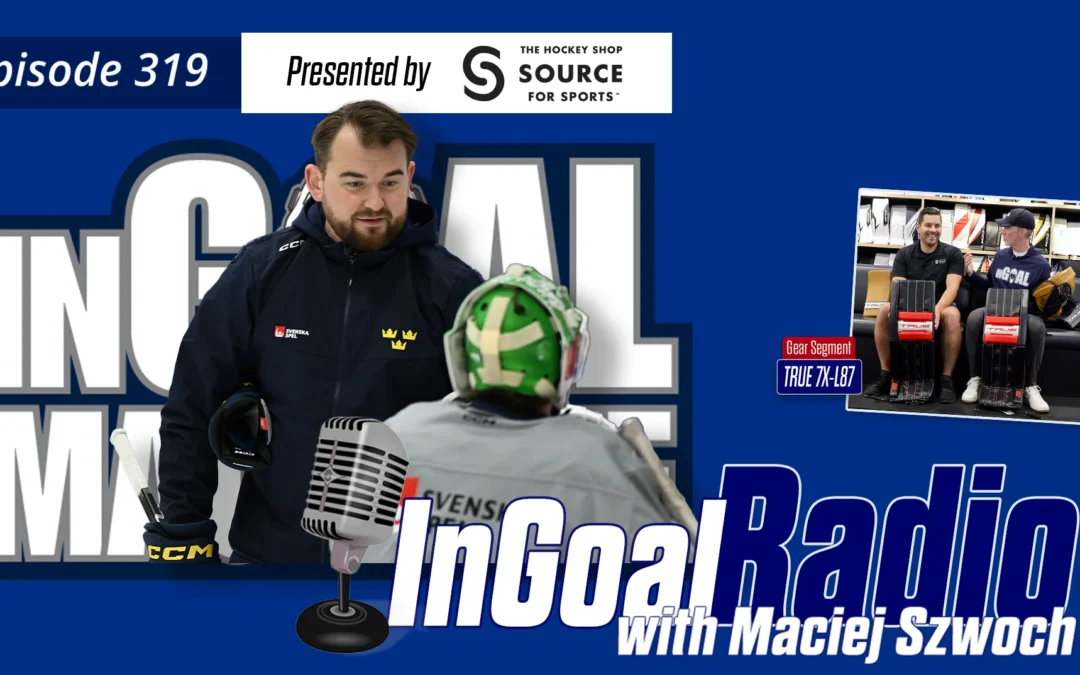 InGoal Radio Episode 319 with Swedish goalie coach Maciej Szwoch