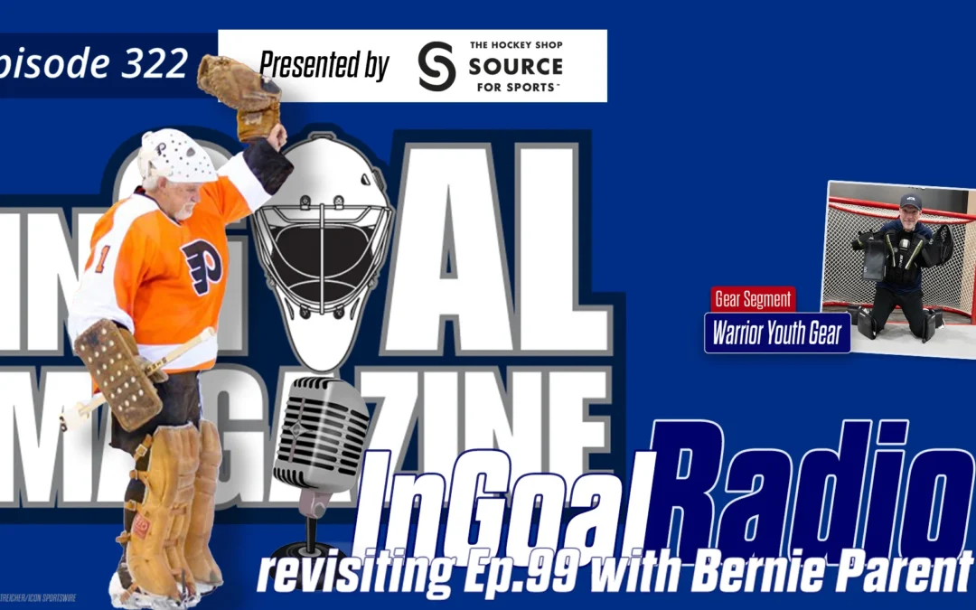 InGoal Radio Episode 322features a tribute to Bernie Parent after the goaltending legend passed away at age 80.