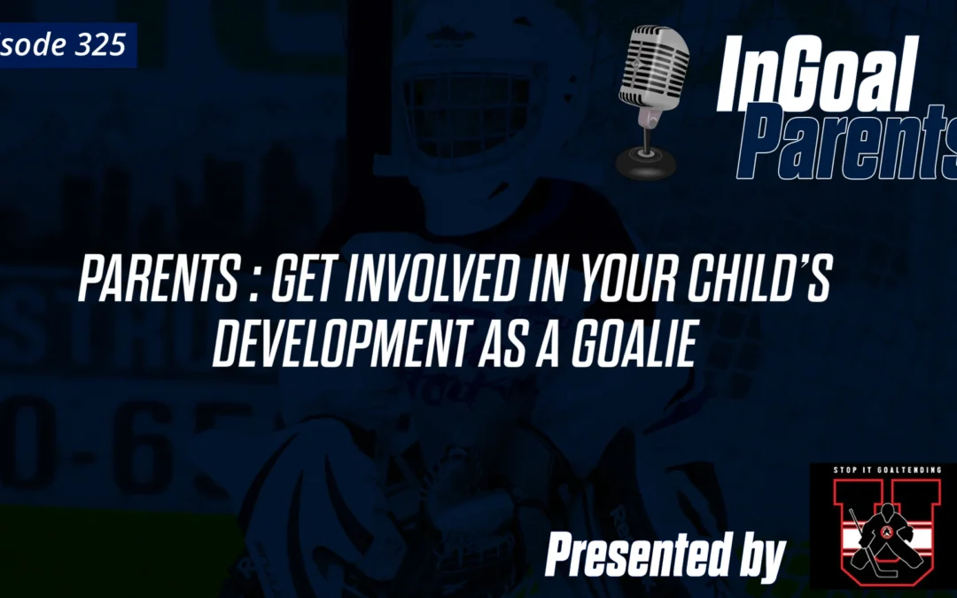 Parents: Get involved in your child’s development as a goalie