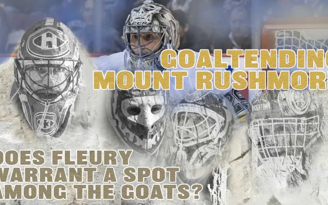 Goaltending Mount Rushmore-Does Fleury Warrant a Spot Among GOATs?