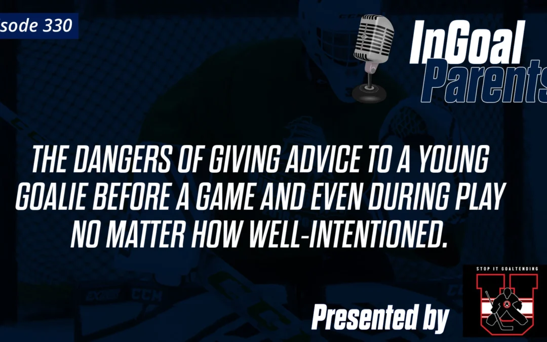 Parents: The dangers of giving advice to a young goalie before a game and even during play no matter how well-intentioned.